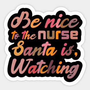 Be Nice To The Nurse Santa Is Watching Funny Christmas Sticker